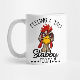 Feeling A Tad Stabby Today Chicken Funny Chicken Lover Shirt Mug